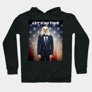 THE AMERICAN BALD EAGLE MAN SAYS LET'S DO THIS Hoodie